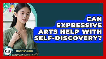 Can Expressive Arts Help With Self-discovery? - PTSD Support Channel