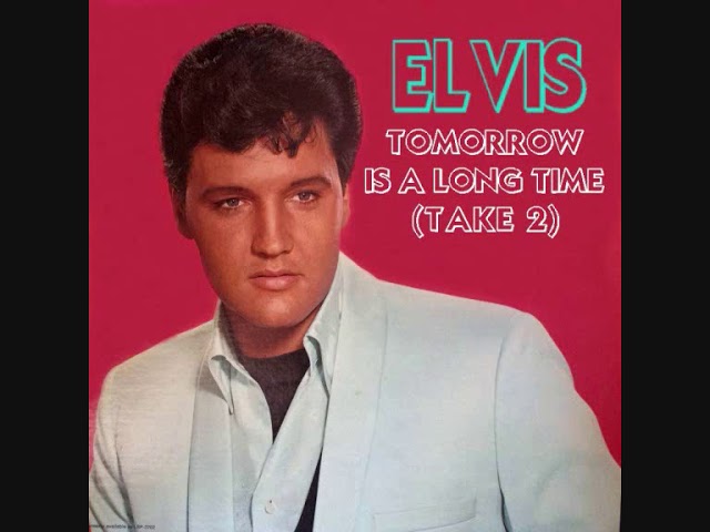 Elvis Presley - Tomorrow Is A Long Time (Take 2)