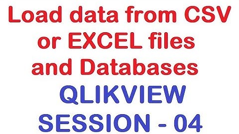 Load data from CSV or EXCEL files and Databases - QlikView Tutorial - Session 04
