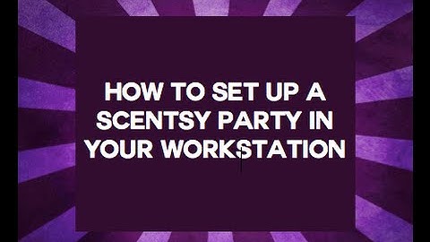 How to Set-up a Scentsy Party in Your Workstation