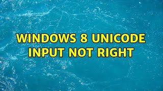 Windows 8 unicode input not right