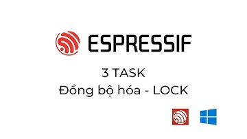 [ESP-IDF FreeRTOS] #5 | 3 Task - Đồng bộ hóa - Lock