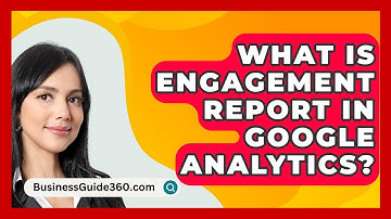 What Is Engagement Report In Google Analytics? - BusinessGuide360.com