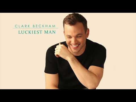 Clark Beckham - Luckiest Man