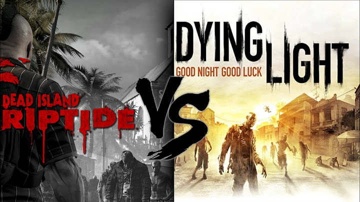 Dead Island Riptide VS Dying light