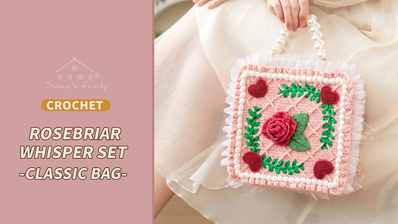 Rosebriar Whisper Set-Classic Bag Crochet Tutorial | Botanical Sensations Series | Susan's Family
