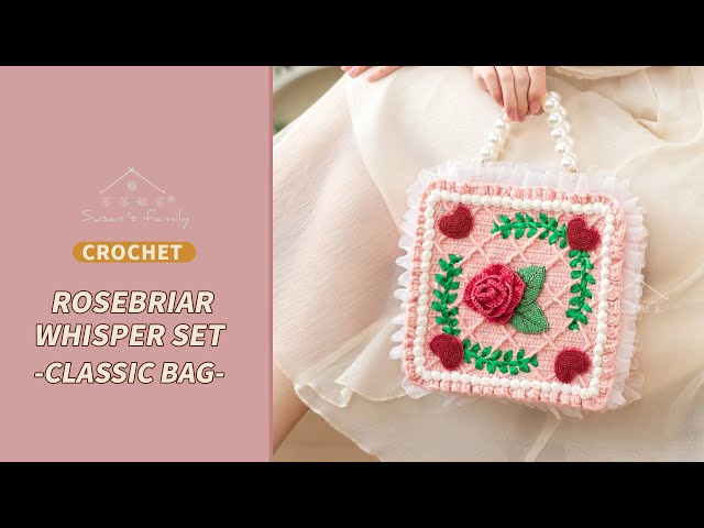 Rosebriar Whisper Set-Classic Bag Crochet Tutorial | Botanical
