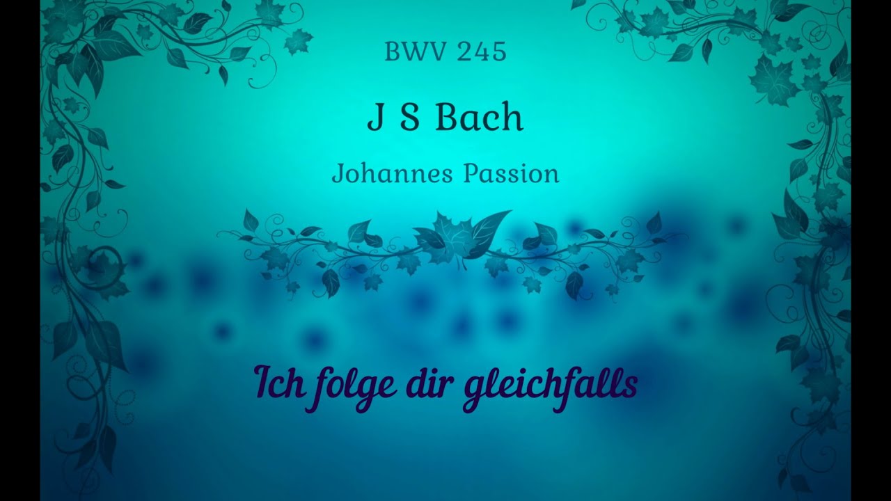 Gleichfalls J.S.Bach. Johannes Passion. Ich folge dir gleichfalls. - YouTube