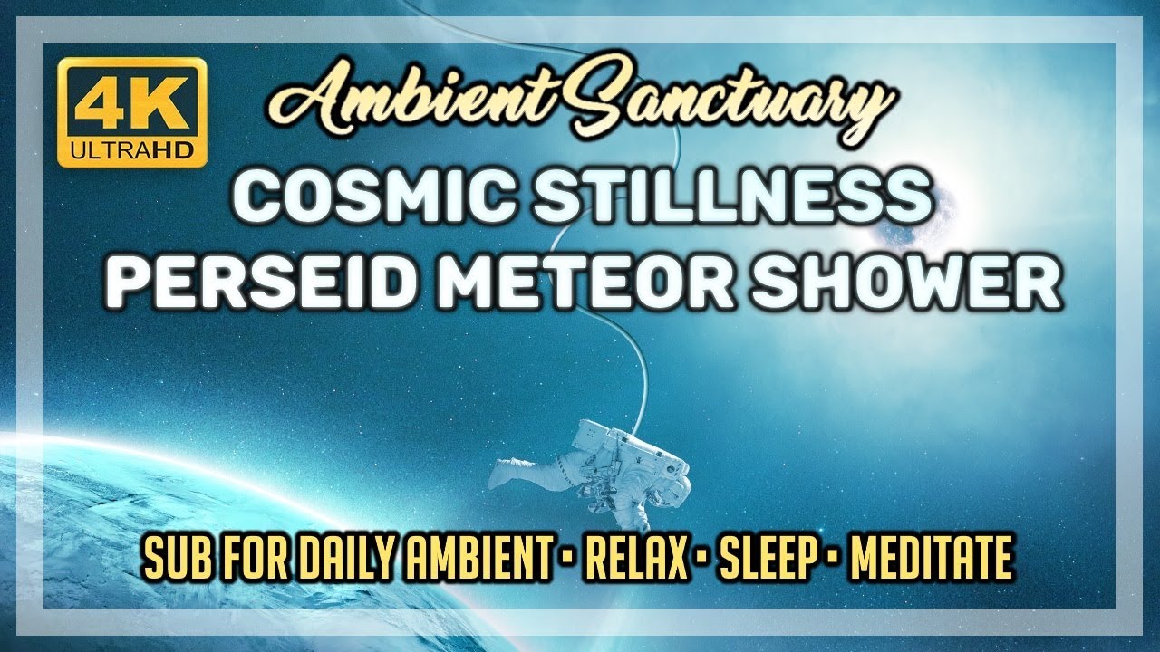 Ambience | Cosmic Stillness | Perseid Meteor Shower | 4K UHD | 2 hours