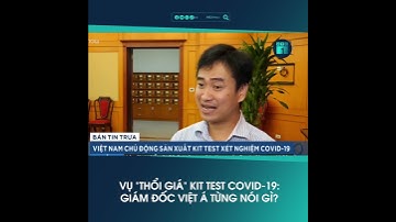 Vụ “thổi giá” kit test Covid-19: Giám đốc Việt Á từng nói gì? #shorts | VTC1