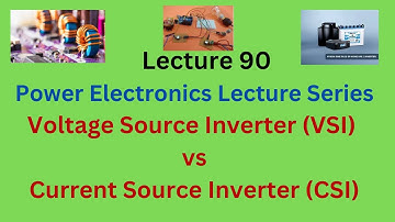 Voltage Source Inverter (VSI) vs Current Source Inverter (CSI) | Key Differences & Applications |VTU