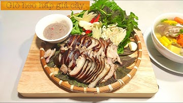 GIÒ HEO HẤP GIẢ CẦY, Món ăn mang nét dân dã, tinh tế cho nét ẩm thực việt / Sai Gon Food