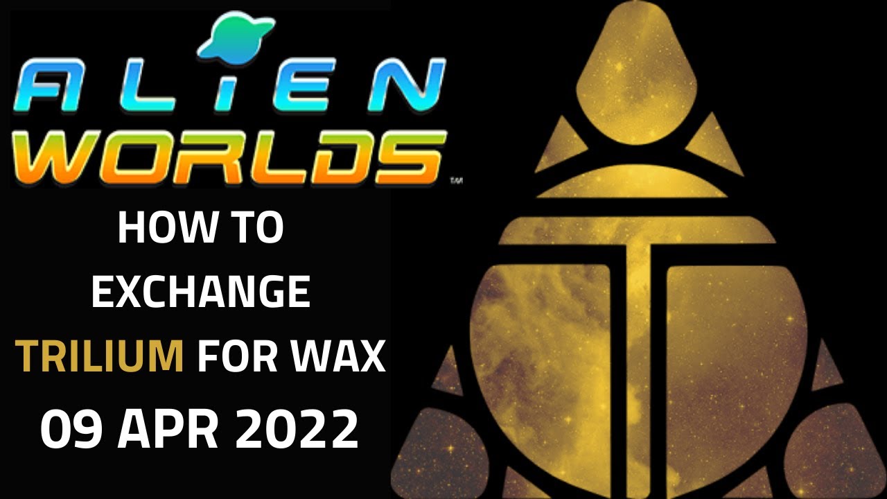 Alien Worlds Tutorial - How to exchange Trilium (TLM) for WAX using Alcor  DEX - 08 Apr 2022, 08/4/22