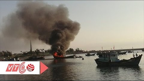 Ngư dân hoảng loạn vì tàu cá liên tục cháy | VTC