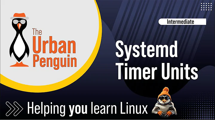 Understand Systemd Timer Units and how to Create them