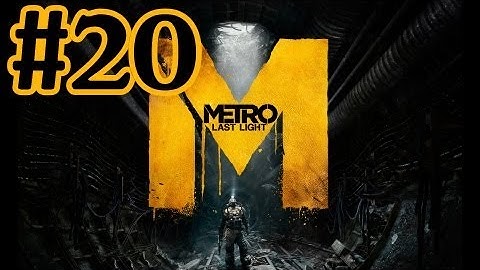 Metro Last Light Walkthrough Part 20 With Commentary - PC Gameplay 1080P