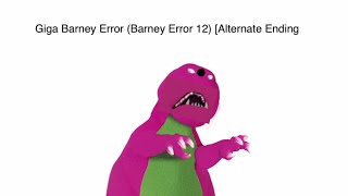 Giga Barney Error (Barney Error 12) [Alternate Ending]
