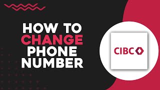 How To Change Phone Number on CIBC (Easiest Way)​​​​​​​