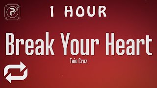 [1 HOUR 🕐 ] Taio Cruz - Break Your Heart (Lyrics) ft Ludacris