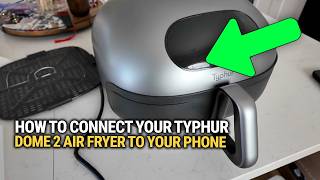 How To Connect Your Typhur Dome 2 Air Fryer to Your Phone!