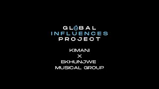 Global Influences Project: Kimani x Ekhunjwe Musical Group