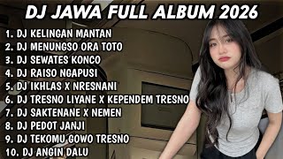 DJ JAWA FULL ALBUM FULL BASS TERBARU 2026 - DJ KELINGAN MANTAN🎵DJ MENUNGSO ORA TOTO🎵DJ SEWATES KONCO