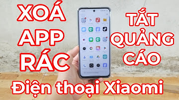 Hướng Dẫn Xoá App Rác & Tắt Quảng Cáo Trên Điện Thoại Xiaomi
