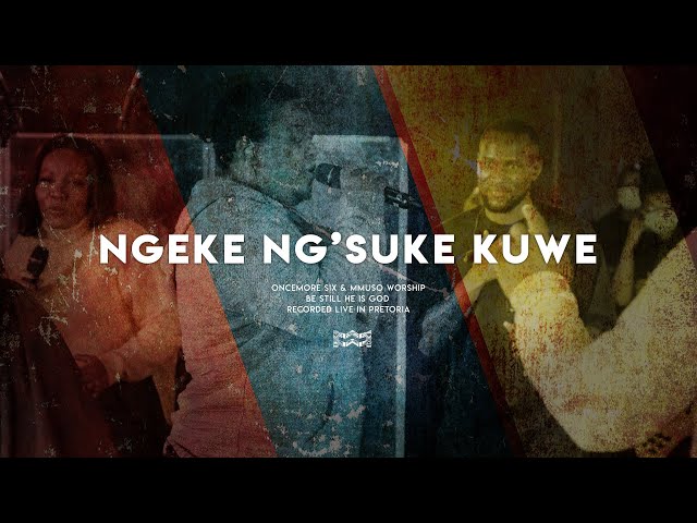 Ngeke Ng'suke Kuwe | Oncemore Six, Mmuso Worship (Official Video) class=