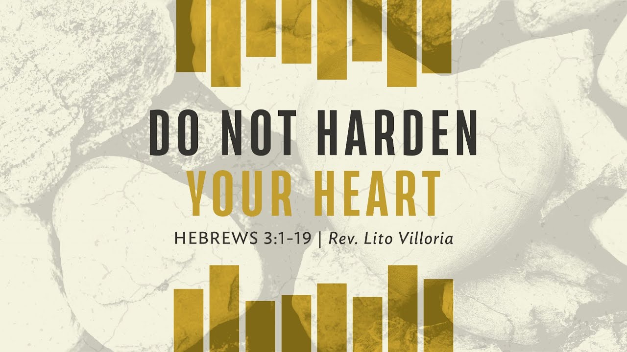 July 12, 2020 Do Not Harden Your Heart (Hebrews 3119) Rev. Lito