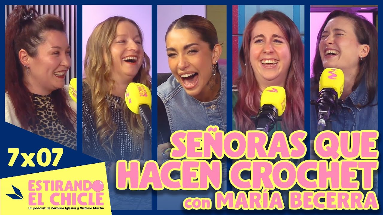 SEÑORAS QUE HACEN CROCHET con MARÍA BECERRA | Estirando el chicle 7x07 - EN VÍDEO