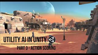 Utility AI In Unity  - Part 3 - Action Scoring