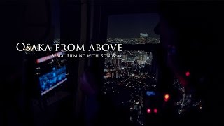 Osaka from Above- Aerial Filming with Ronin-M
