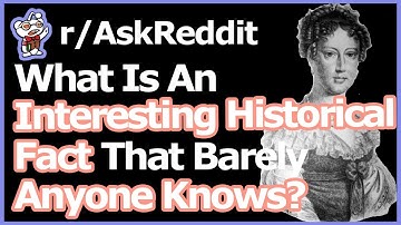 What Is An Intersting Historical Fact That Barely Anyone Knows? (r/AskReddit)