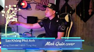 SAO KHÔNG PHẢI ANH: Đinh Tùng Huy x Đông Thiên Đức [Minh Quân cover]