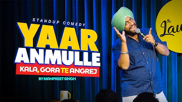Yaar Anmulle | Kala,Gora te Angrej |Punjabi Stand Up Comedy ft: Manpreet Singh