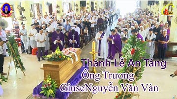 GIÁO XỨ TRUYỀN TIN Nghi Thức Tiễn Biệt Và Thánh Lễ An Táng Lễ Tang Ông Trương Giuse Nguyễn Văn Vàn.