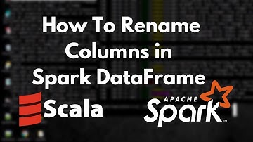 Apache Spark - How To Rename a Columns in DataFrame using Spark & Scala | Spark Tutorial | Part 14