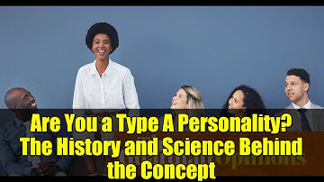 Are You a Type A Personality? The History and Science Behind the Concept