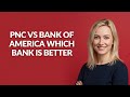 PNC VS BANK OF AMERICA WHICH BANK IS BETTER - Julia'sTutorials