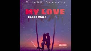 Carpo Wale - My Love(Official Audio)