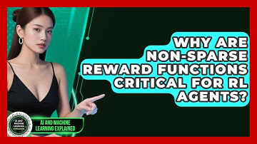 Why Are Non-sparse Reward Functions Critical For RL Agents? - AI and Machine Learning Explained