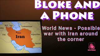 World News - Possible war with Iran around the corner