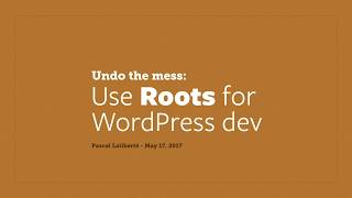 Undo the Mess: Use Roots for WordPress Dev