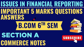 Important 5 Marks Questions Issues in Financial Reporting | Section A | BCom 6th Sem 2025 | ✅