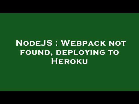 NodeJS : Webpack not found, deploying to Heroku