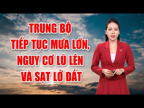 Bản tin thời tiết 13/10: Trung Bộ tiếp tục mưa lớn, nguy cơ lũ lên và sạt lở đất | PTQ