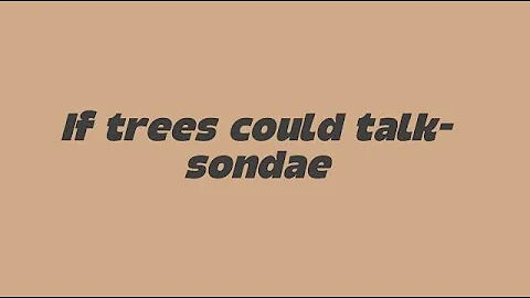 If trees could talk- sondae (lyrics video)