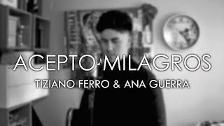 Acepto Milagros - Tiziano Ferro, Ana Guerra - Ady cover