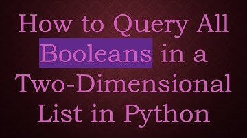 How to Query All Booleans in a Two-Dimensional List in Python