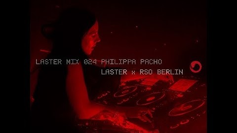 Philippa Pacho @ LASTER MIX #024 · LASTER x RSO BERLIN